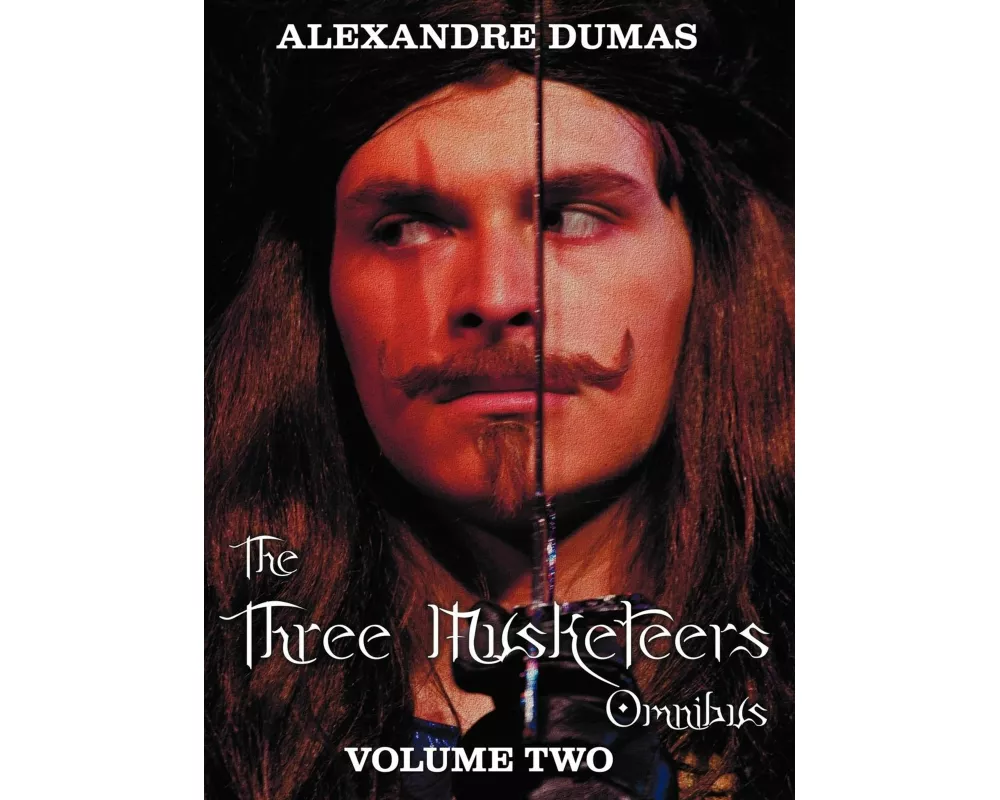 The Three Musketeers Omnibus, Volume Two (Six Complete and Unabridged Books in Two Volumes)