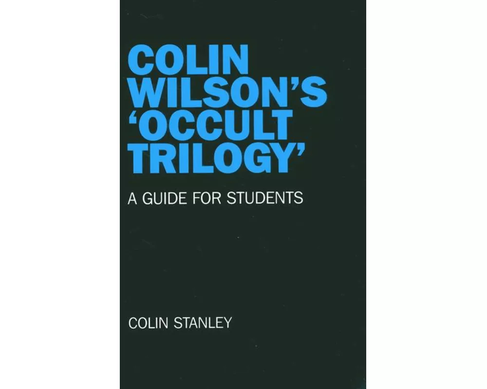 Colin Wilson`s `Occult Trilogy` – a guide for students