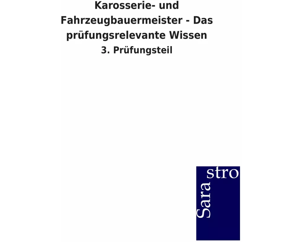 Karosserie- und Fahrzeugbauermeister - Das prüfungsrelevante Wissen