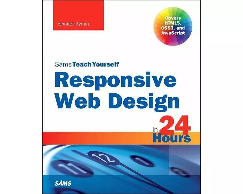 Responsive Web Design in 24 Hours, Sams Teach Yourself