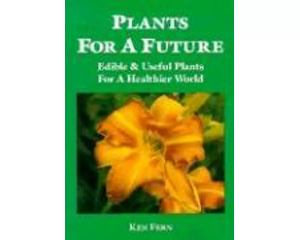 Plants for a Future: Edible and Useful Plants for a Healthier World