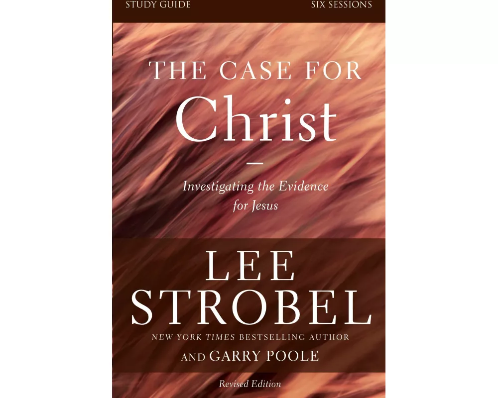 The Case for Christ Bible Study Guide Revised Edition