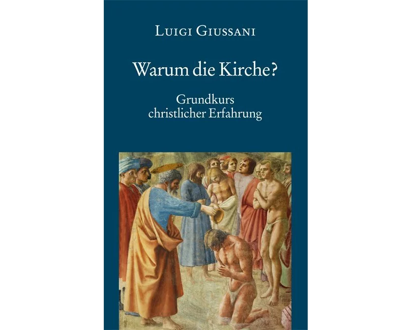 Warum die Kirche? Grundkurs christlicher Erfahrung