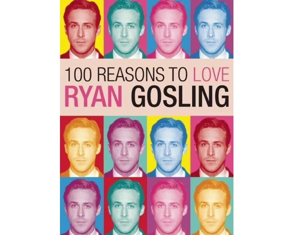 100 Reasons To Love Ryan Gosling