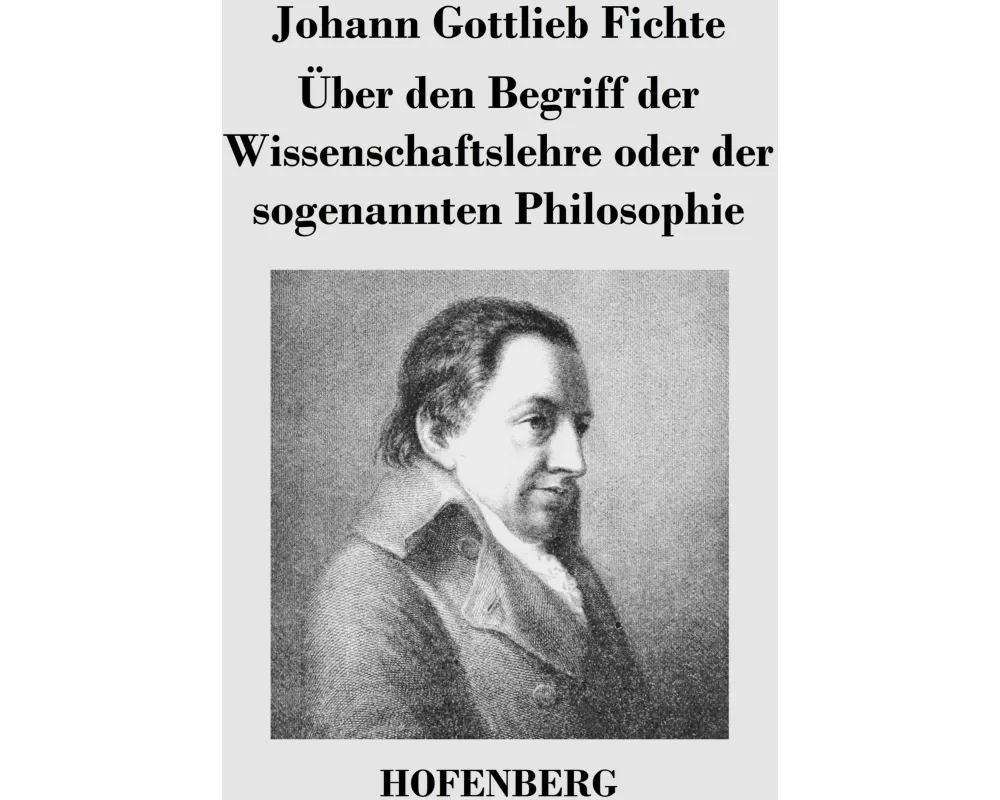 Über den Begriff der Wissenschaftslehre oder der sogenannten Philosophie