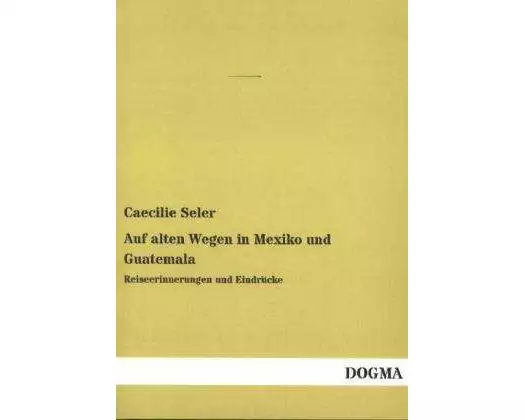 Auf alten Wegen in Mexiko und Guatemala