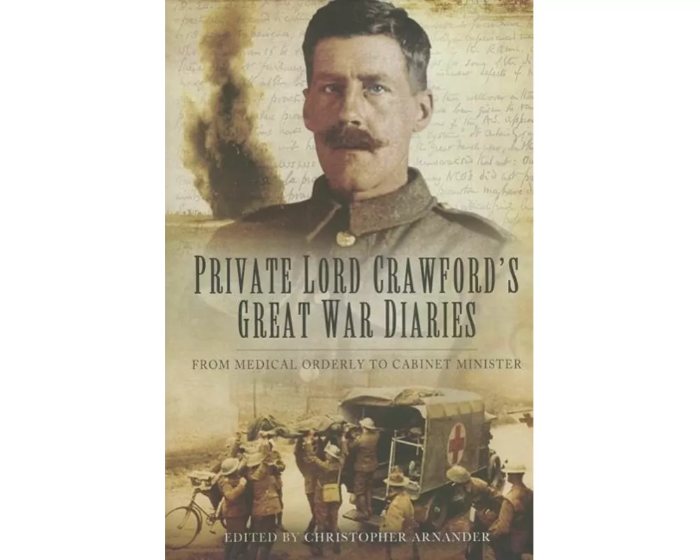 Private Lord Crawford's Great War Diaries: From Medical Orderly to Cabinet Minister