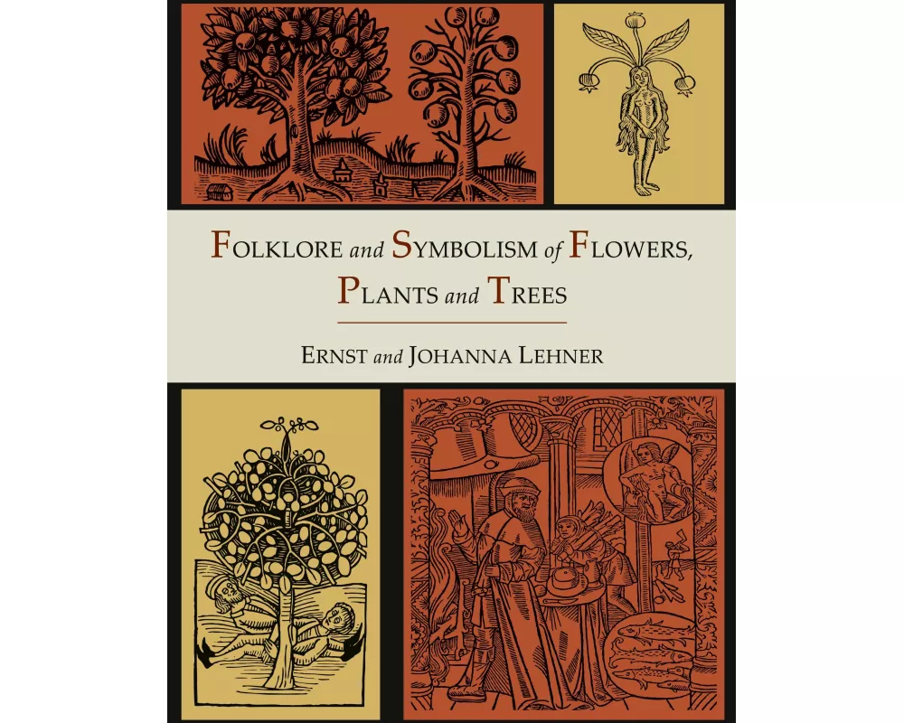 Folklore and Symbolism of Flowers, Plants and Trees [Illustrated Edition]
