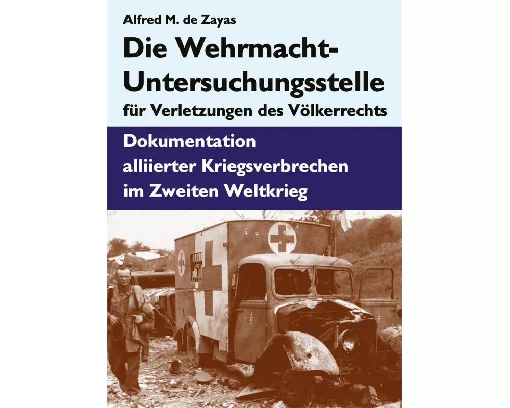 Die Wehrmacht-Untersuchungsstelle für Verletzungen des Völkerrechts