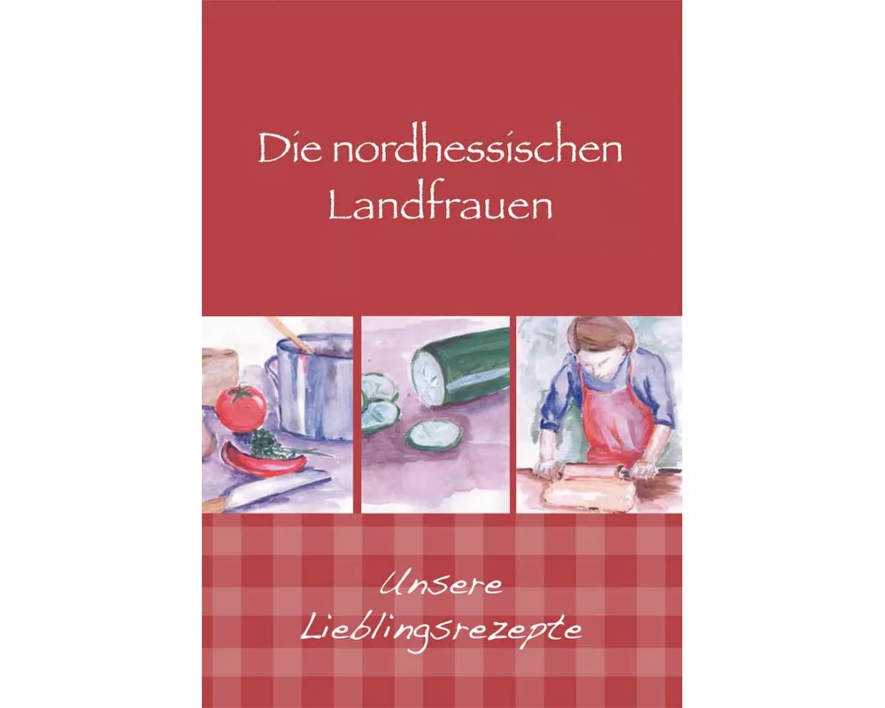 Die nordhessischen Landfrauen - Unsere Lieblingsrezepte