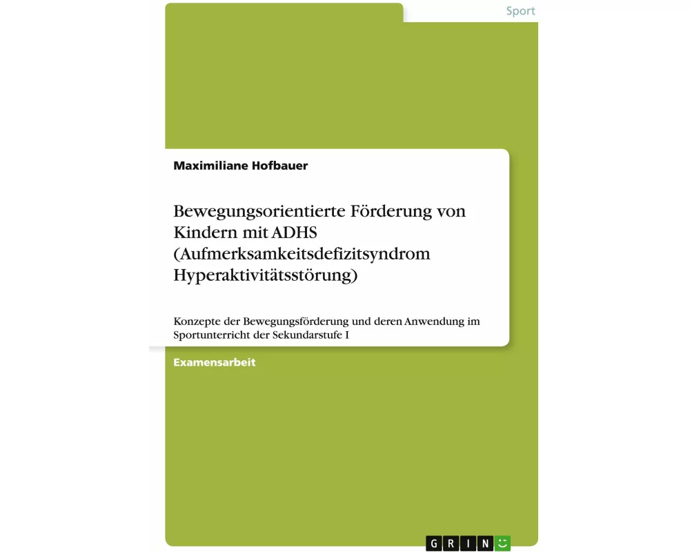 Bewegungsorientierte Förderung von Kindern mit ADHS (Aufmerksamkeitsdefizitsyndrom Hyperaktivitätsstörung)