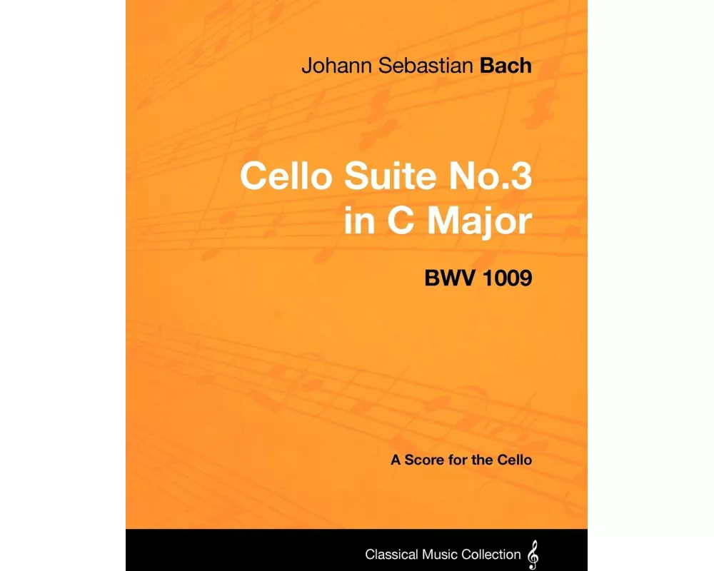 Johann Sebastian Bach - Cello Suite No.3 in C Major - BWV 1009 - A Score for the Cello