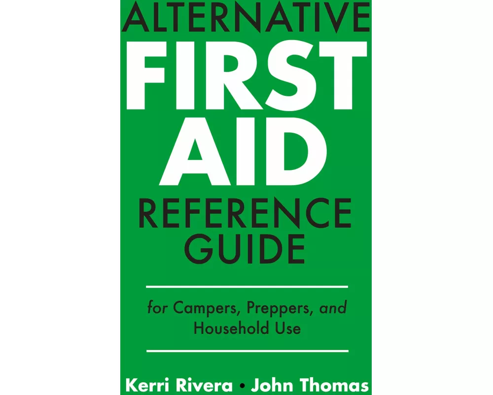 Alternative First Aid Reference Guide For Campers, Preppers, And Household Use