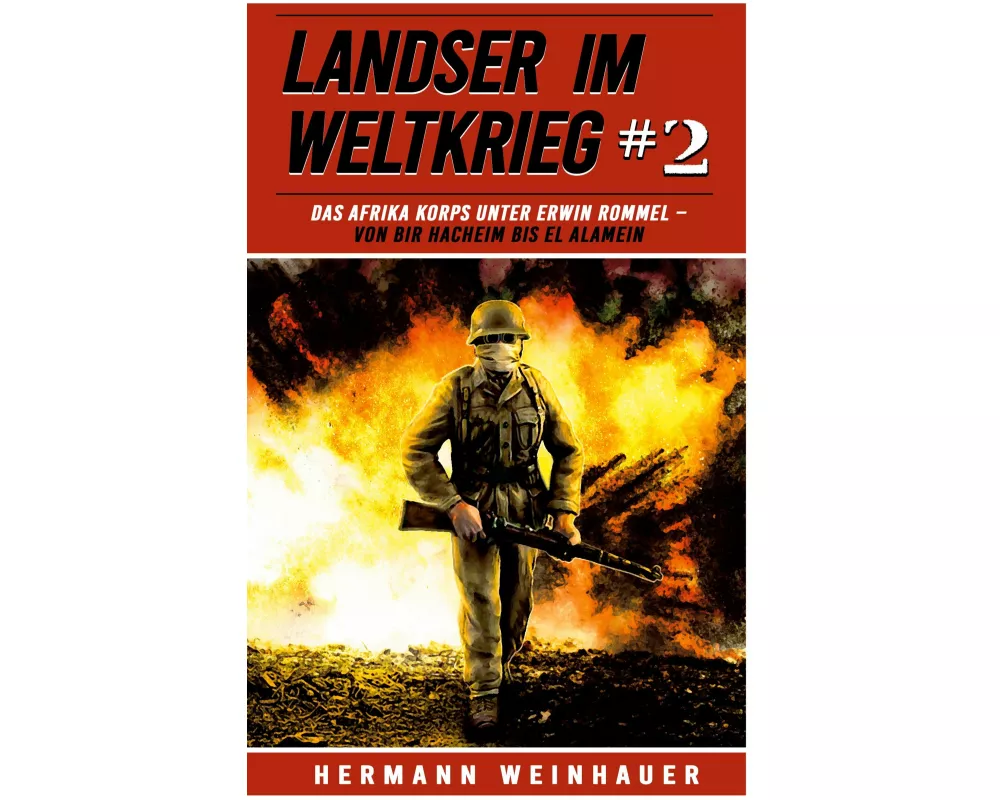 Landser im Weltkrieg 2: Das Afrikakorps unter Erwin Rommel