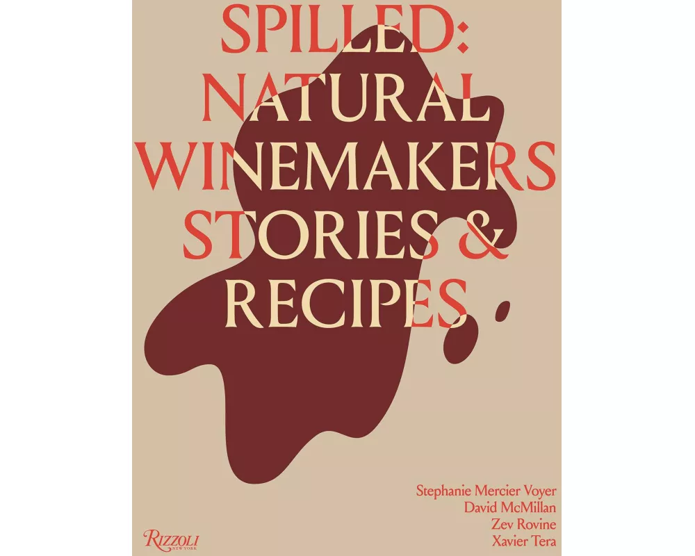 Spilled: Natural Winemakers Stories & Recipes