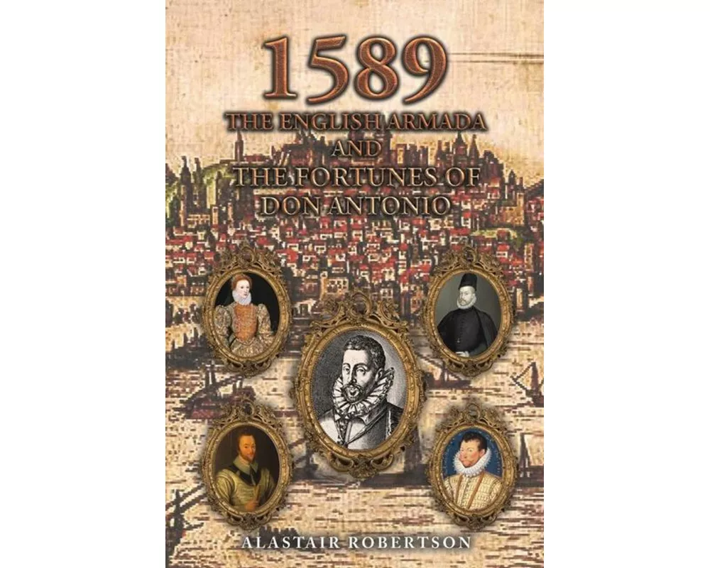 1589 – The English Armada and the Fortunes of Don Antonio