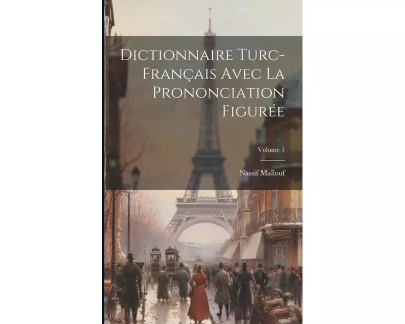 Dictionnaire Turc-français Avec La Prononciation Figurée; Volume 1