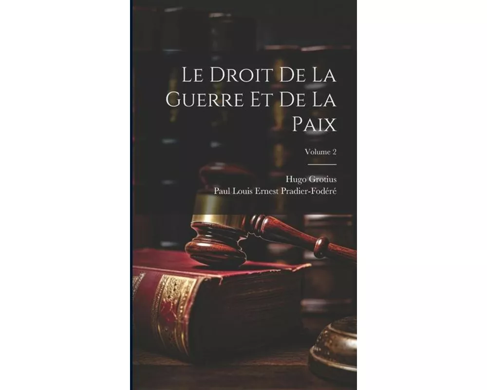 Le Droit De La Guerre Et De La Paix; Volume 2