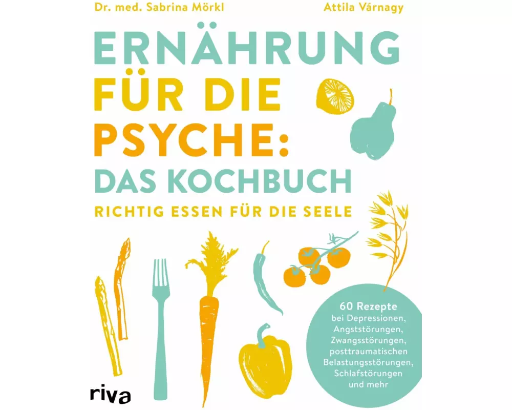 Ernährung für die Psyche: Das Kochbuch