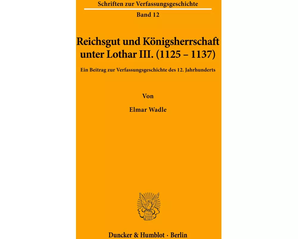 Reichsgut und Königsherrschaft unter Lothar III. (1125 - 1137)