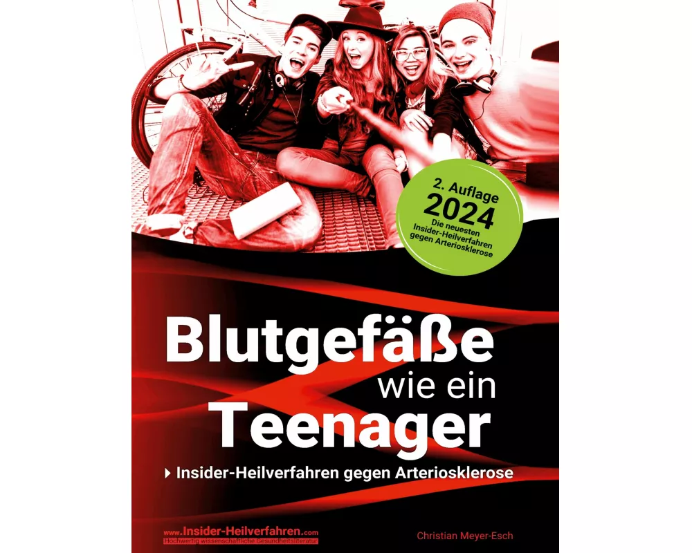 Blutgefäße wie ein Teenager: Insider-Heilverfahren gegen Arteriosklerose (2. Auflage 2024)