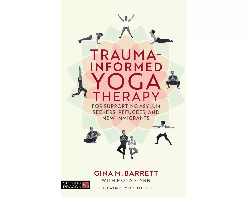 Trauma-informed Yoga Therapy for Supporting Asylum Seekers, Refugees, and New Immigrants
