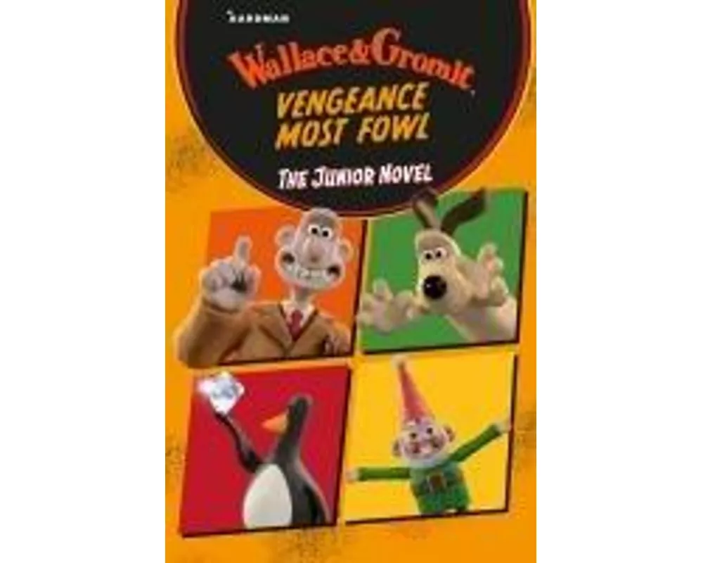 Wallace & Gromit Vengeance Most Fowl: The Junior Novel