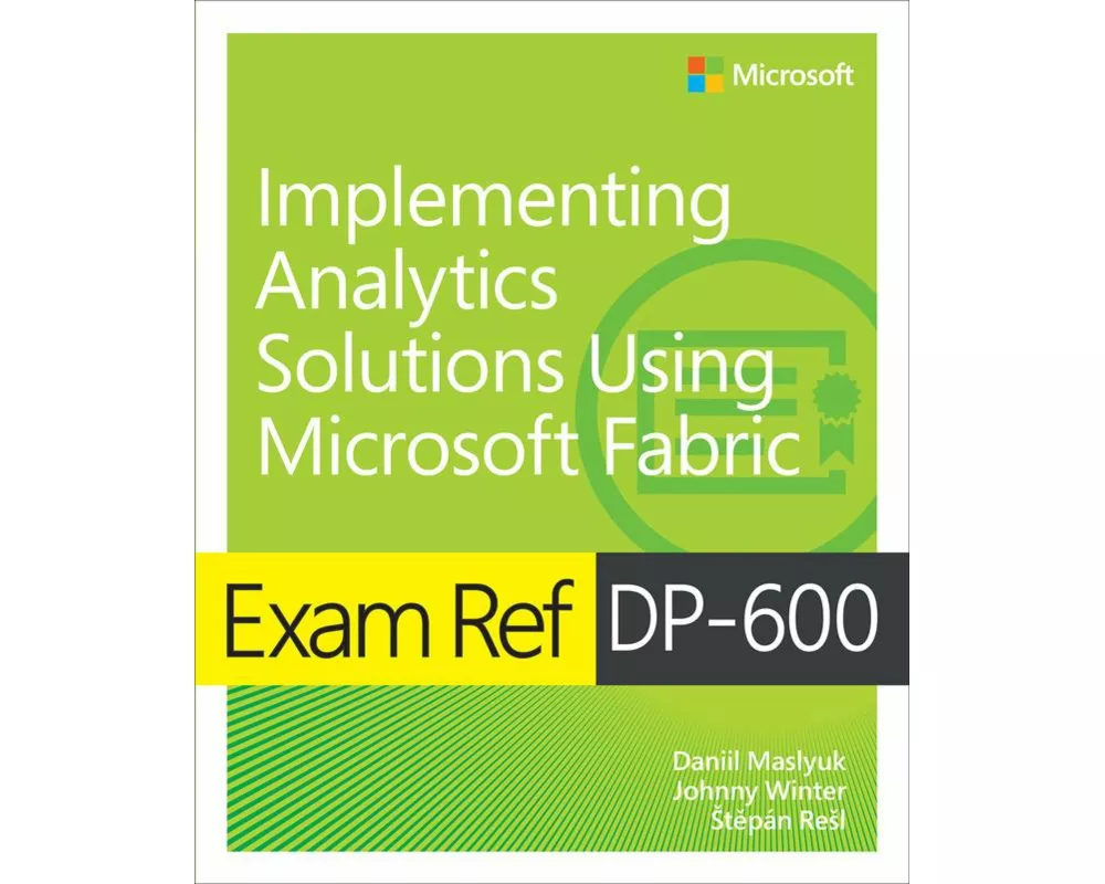 Exam Ref DP-600 Implementing Analytics Solutions Using Microsoft Fabric