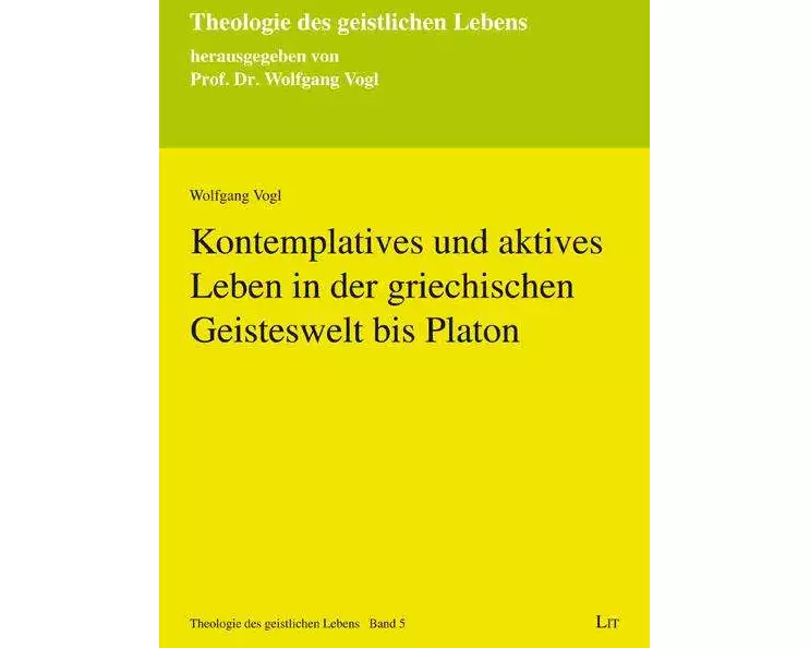 Kontemplatives und aktives Leben in der griechischen Geisteswelt bis Platon