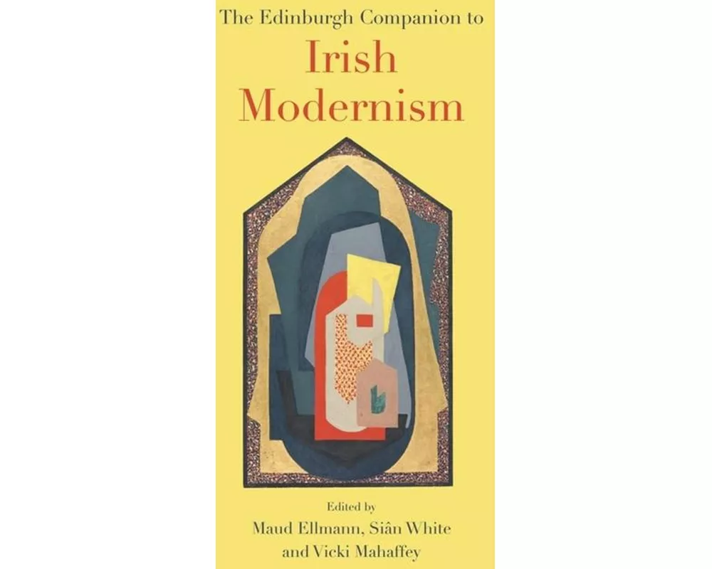 The Edinburgh Companion to Irish Modernism