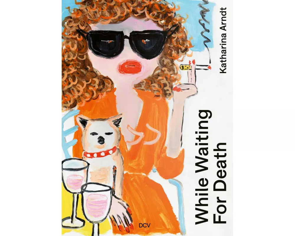 Katharina Arndt - While waiting for Death