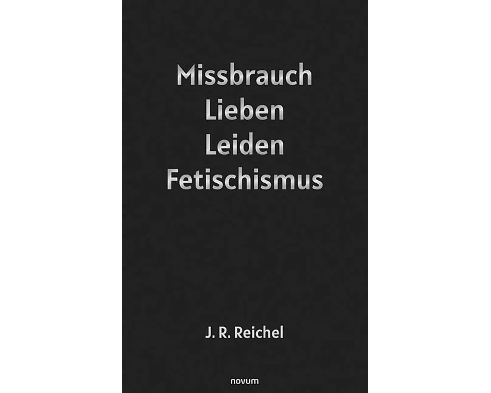 Missbrauch, Lieben, Leiden, Fetischismus