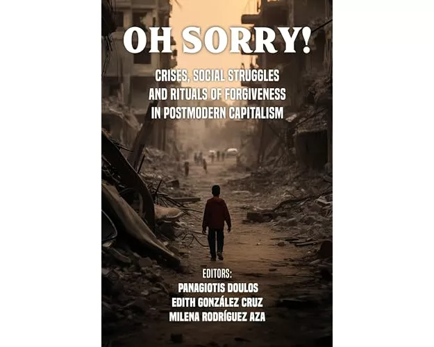 Oh Sorry!: Rituals of Forgiveness, Crises and Social Struggles in Postmodern Capitalism