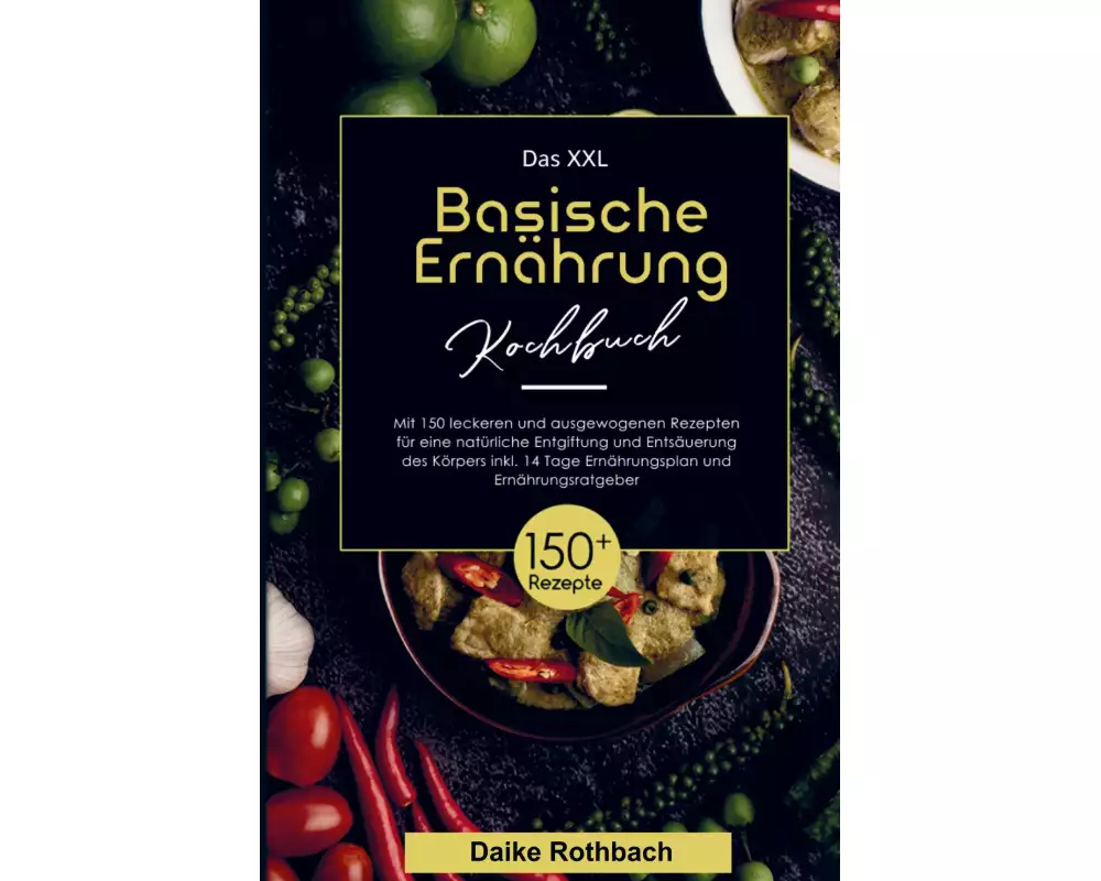 Das XXL Basische Ernährung Kochbuch für eine natürliche Entgiftung und Entsäuerung des Körpers!