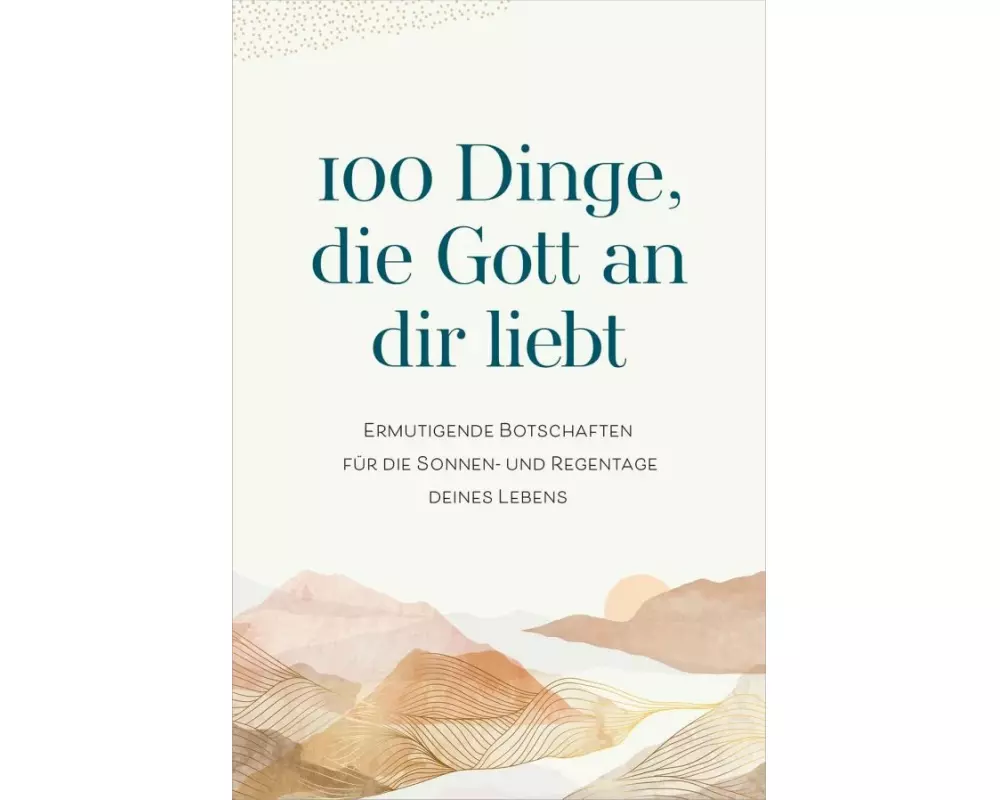 100 Dinge, die Gott an dir liebt