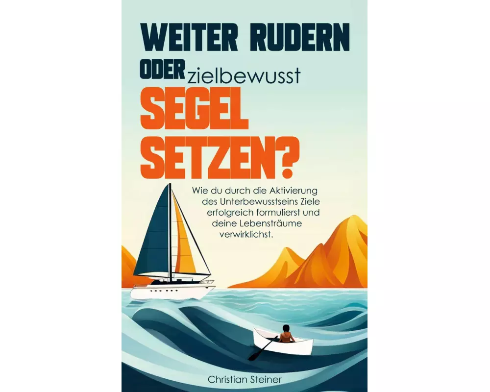 Weiter rudern oder zielbewusst Segel setzen?