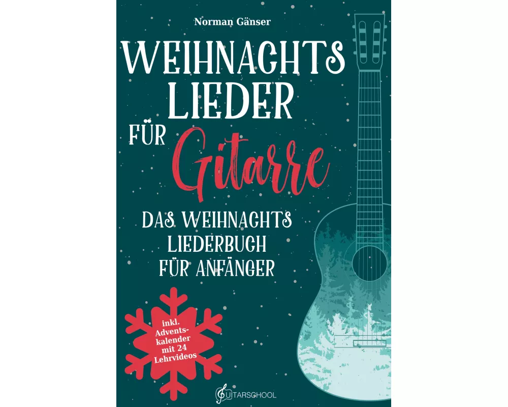 Weihnachtslieder für Gitarre - Das Weihnachtsliederbuch für Anfänger