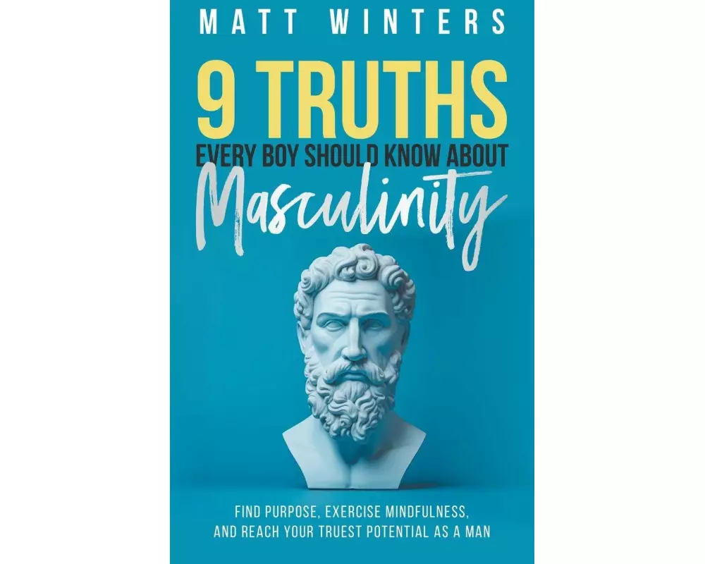 9 Truths Every Boy Should Know About Masculinity