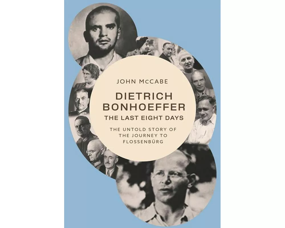 Dietrich Bonhoeffer - The Last Eight Days