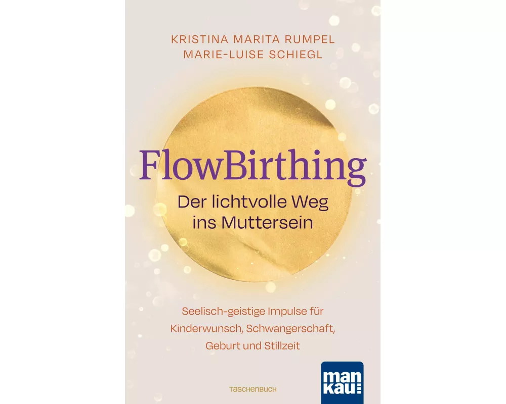 FlowBirthing. Der lichtvolle Weg ins Muttersein