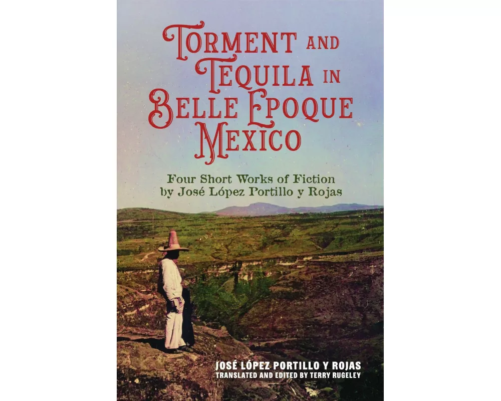Torment and Tequila in Belle Epoque Mexico