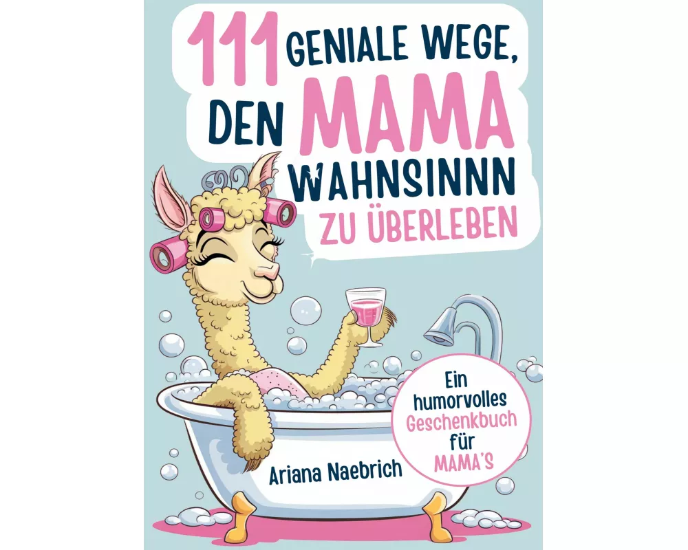111 geniale Wege, den Mamawahnsinn zu überleben