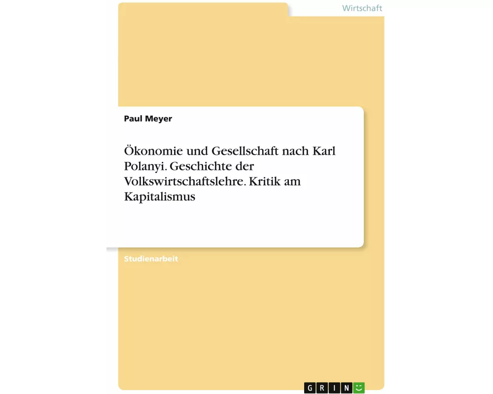 Ökonomie und Gesellschaft nach Karl Polanyi. Geschichte der Volkswirtschaftslehre. Kritik am Kapitalismus