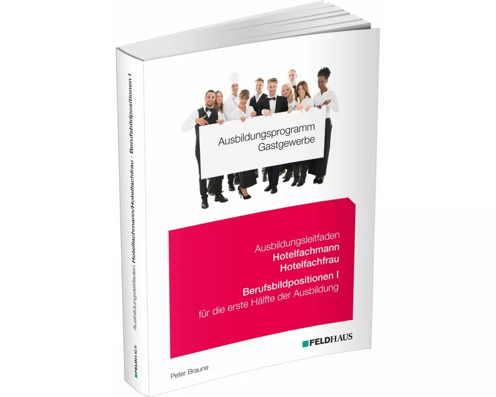 Ausbildungsprogramm Gastgewerbe / Ausbildungsleitfaden Hotelfachmann/Hotelfachfrau - Berufsbildpositionen I