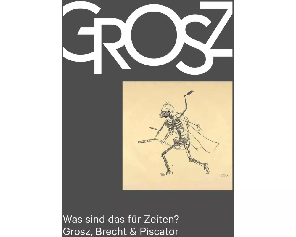 Was sind das für Zeiten? – Grosz, Brecht & Piscator