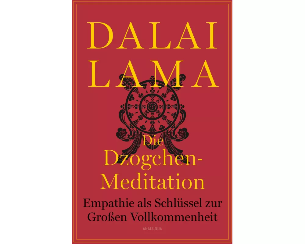 Die Dzogchen-Meditation. Empathie als Schlüssel zur Großen Vollkommenheit