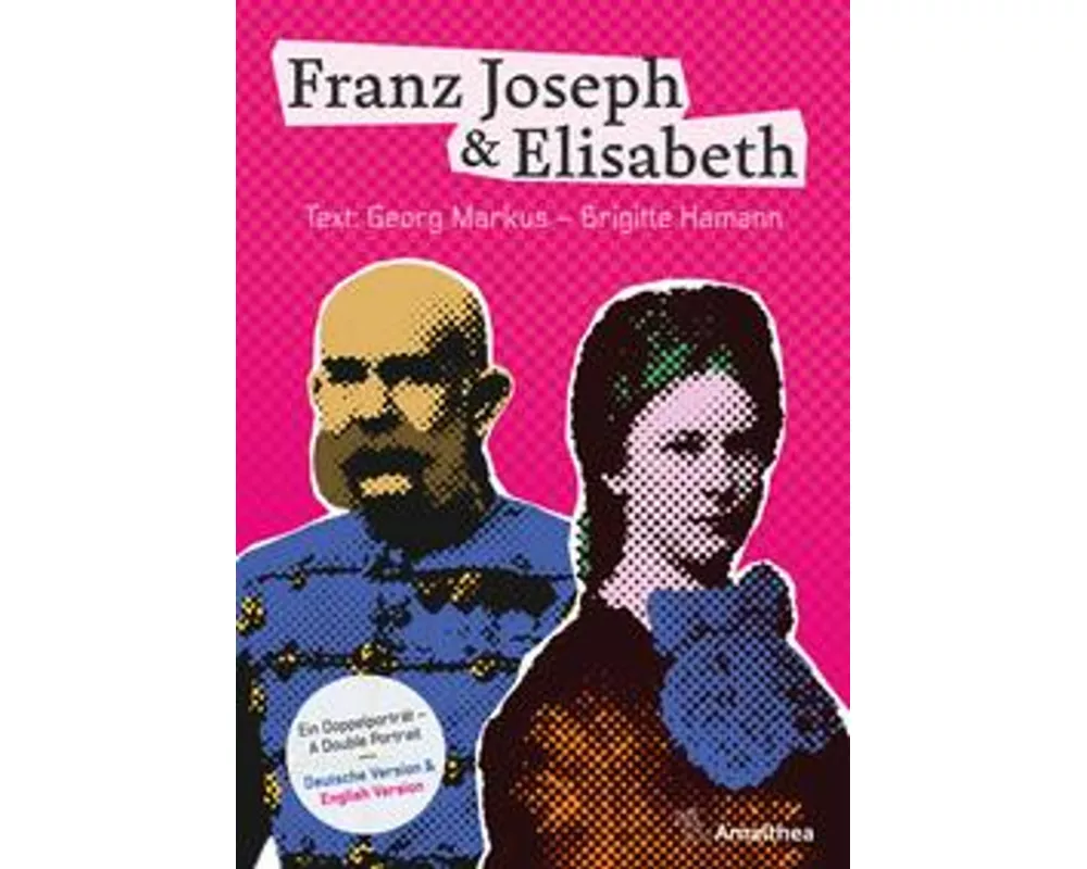 Franz Joseph & Elisabeth. Ein Doppelporträt – A Double Portrait