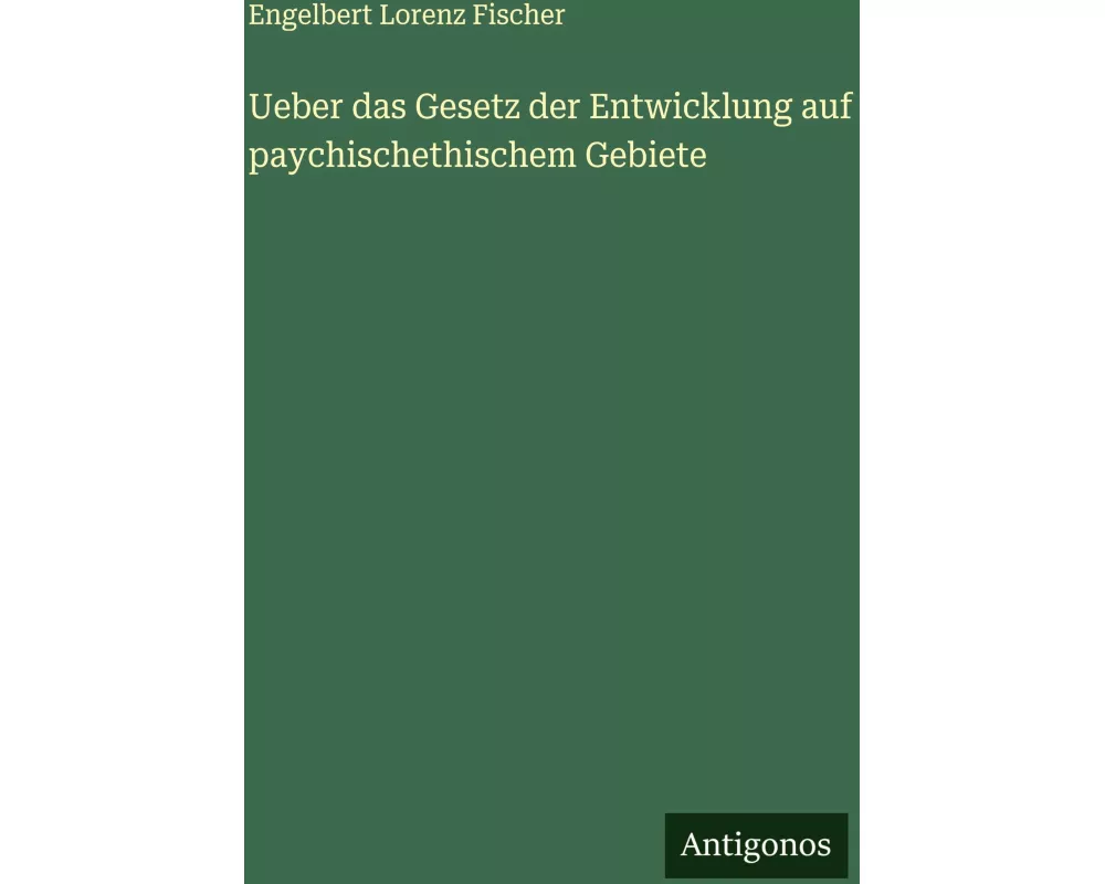 Ueber das Gesetz der Entwicklung auf paychischethischem Gebiete