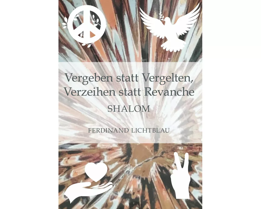 Vergeben statt Vergelten, Verzeihen statt Revanche