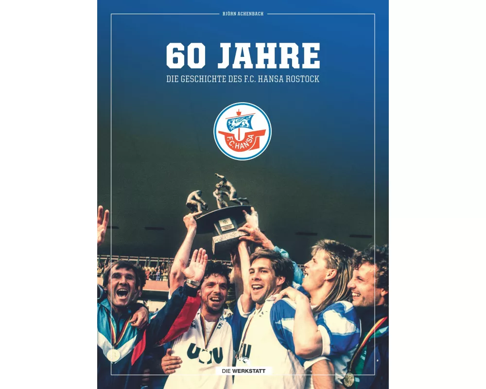 60 Jahre - Die Geschichte des F.C. Hansa Rostock